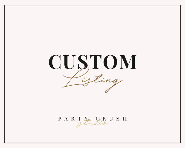 CUSTOM LISTING - Partycrushstudio
